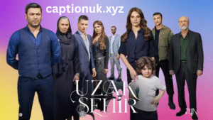 Uzak Şehir Series Review and Episode Guide