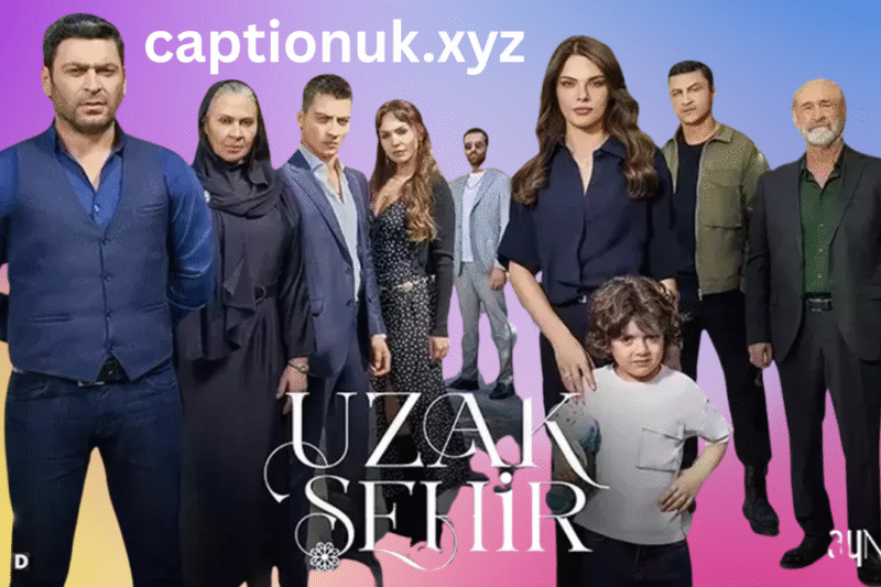 Uzak Şehir Series Review and Episode Guide