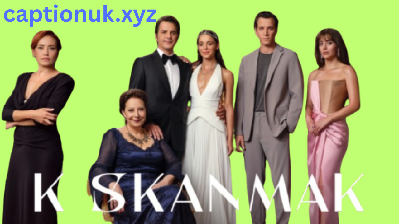 Kıskanmak Turkish Drama: What You Need to Know