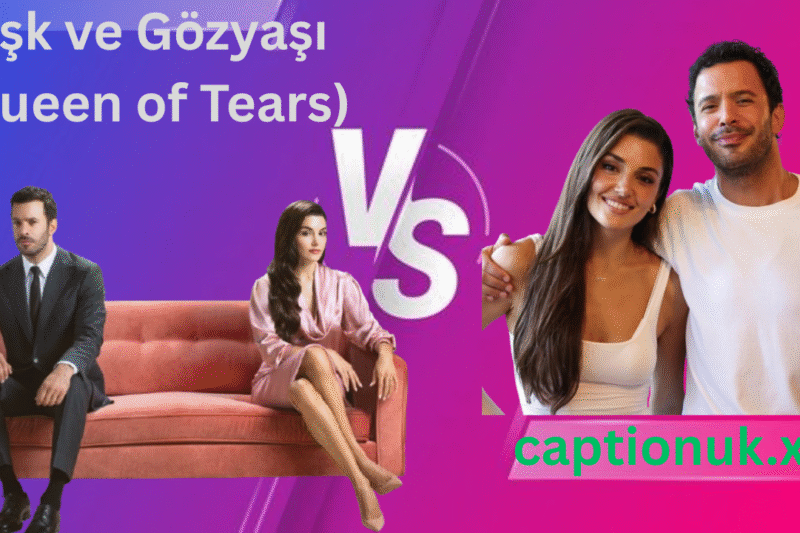 Aşk ve Gözyaşı (Queen of Tears): A Turkish Drama Worth Watching