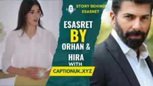The Story Behind Esasret by Orhan & Hira