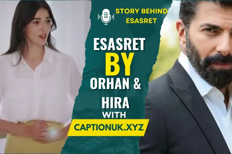 The Story Behind Esasret by Orhan & Hira