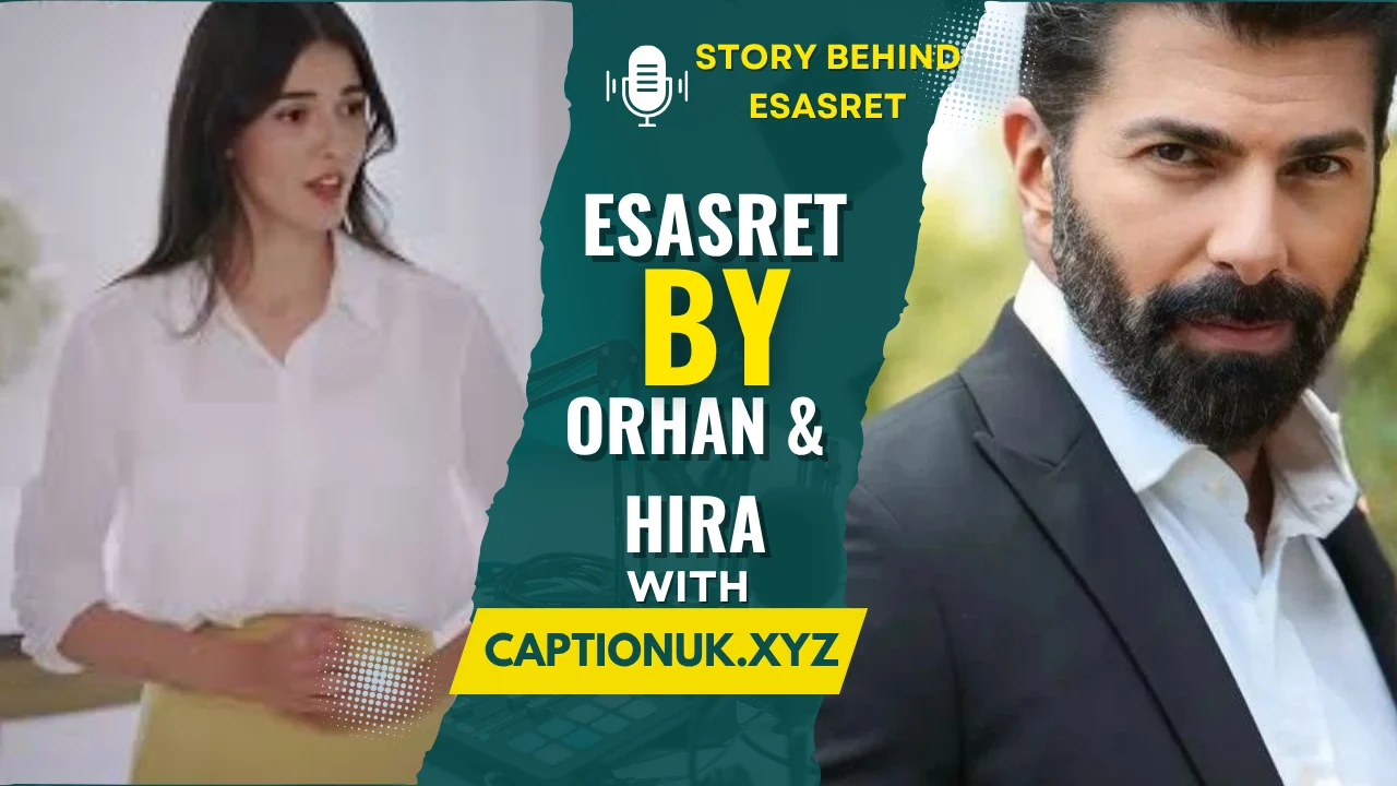 The Story Behind Esasret by Orhan & Hira