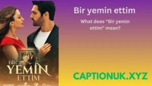 What does “Bir yemin ettim” mean?