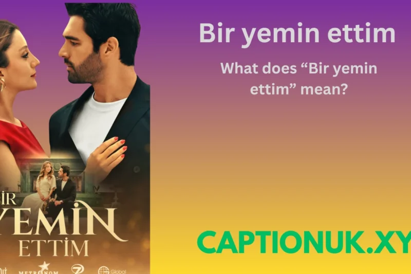 What does “Bir yemin ettim” mean?