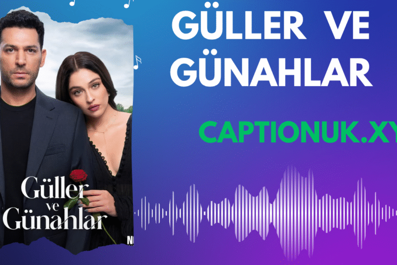 Güller ve Günahlar Is One of Turkey’s Most Emotional New Dramas