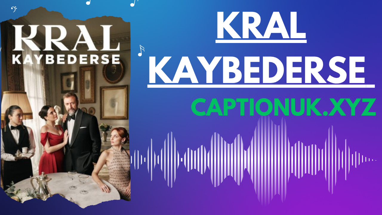 Kral Kaybederse: The Turkish Drama Everyone’s Talking About