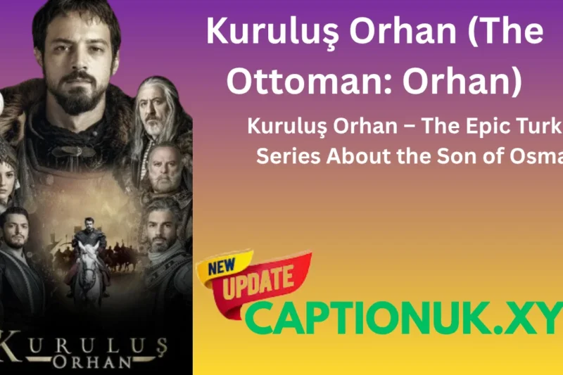 Kuruluş Orhan The Epic Turkish Series About the Son of Osman