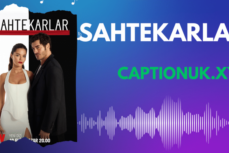 Sahtekarlar: The Turkish Drama That Unmasks Deception and Lies