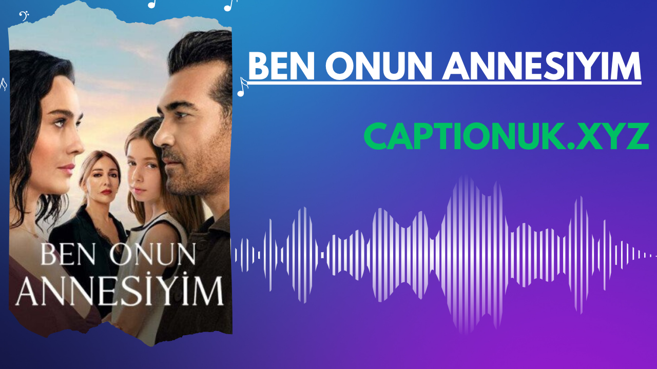 Ben Onun Annesiyim: The Emotional Turkish Drama That Touched Millions