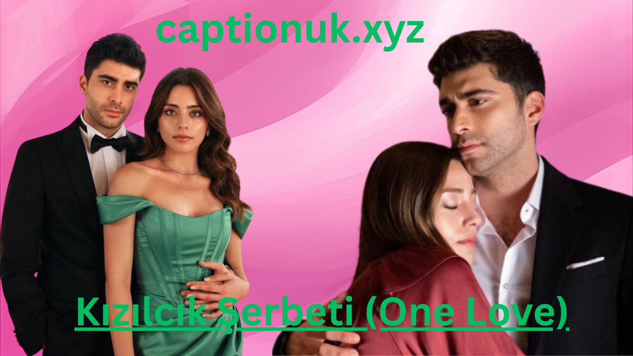 Kızılcık Şerbeti (One Love): A Deep Look Into the Hit Turkish Drama